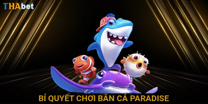 bi-quyet-choi-ban-ca-paradise