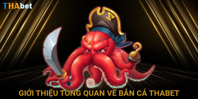 gioi-thieu-tong-quan-ve-ban-ca-thabet