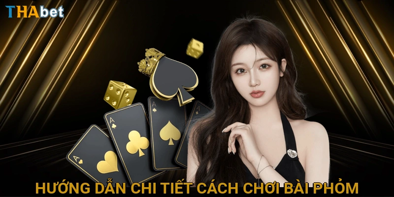 huong-dan-chi-tiet-cach-choi-bai-phom